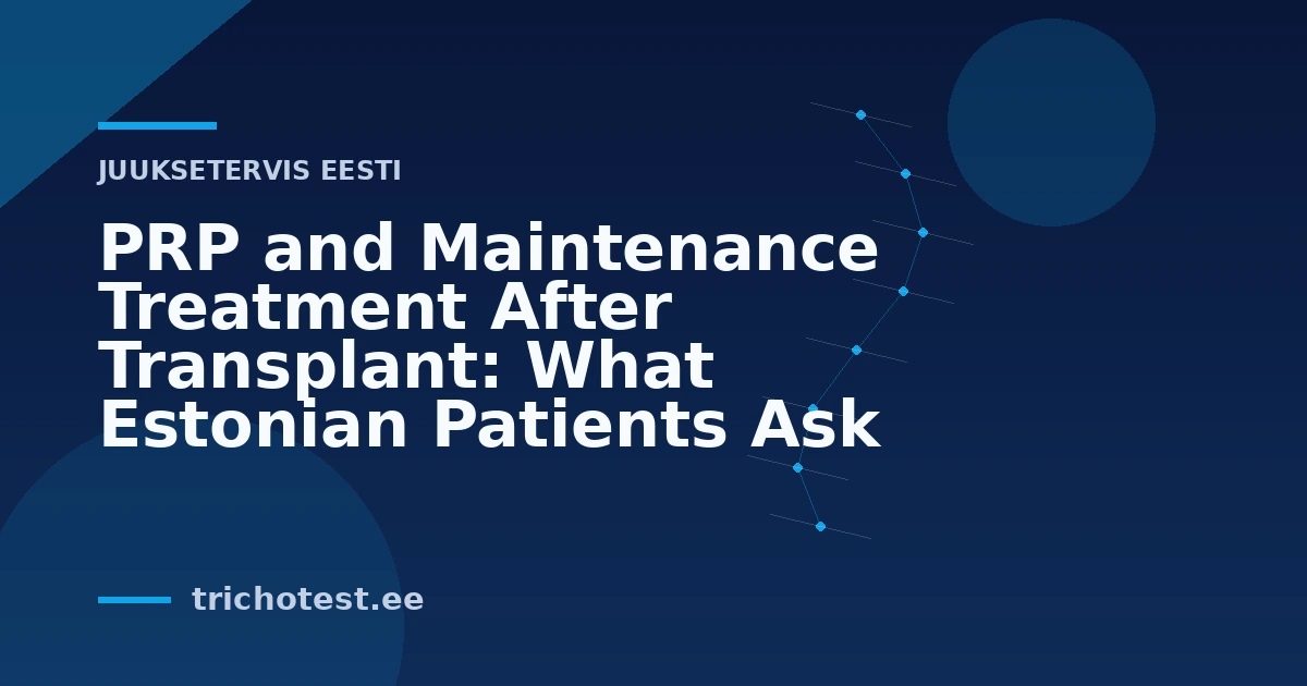 PRP and Maintenance Treatment After Transplant: What Estonian Patients Ask