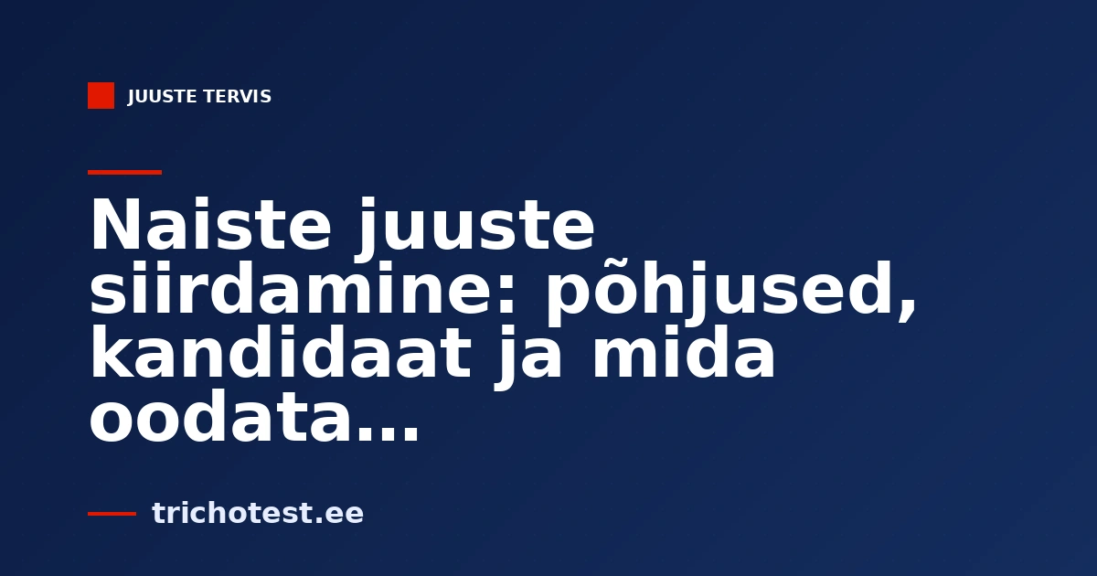 Naiste juuste siirdamine: põhjused, kandidaat ja mida oodata