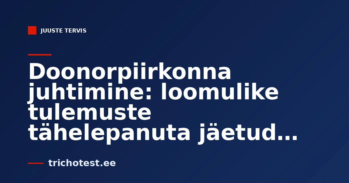 Doonorpiirkonna juhtimine: loomulike tulemuste tähelepanuta jäetud võti
