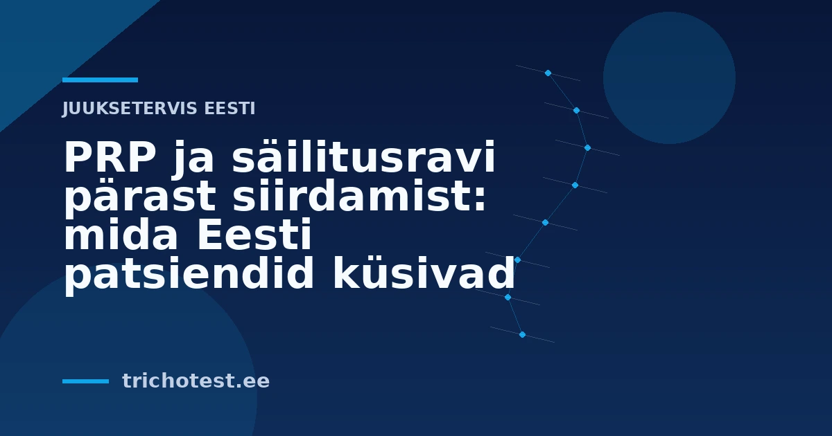 PRP ja säilitusravi pärast siirdamist: mida Eesti patsiendid küsivad